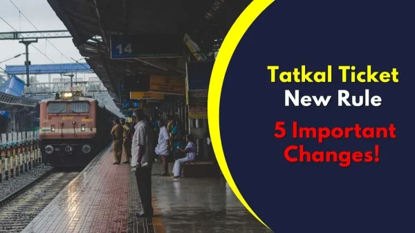 Tatkal Booking, CKYC 2.0 and Key Changes from August 1 Explained